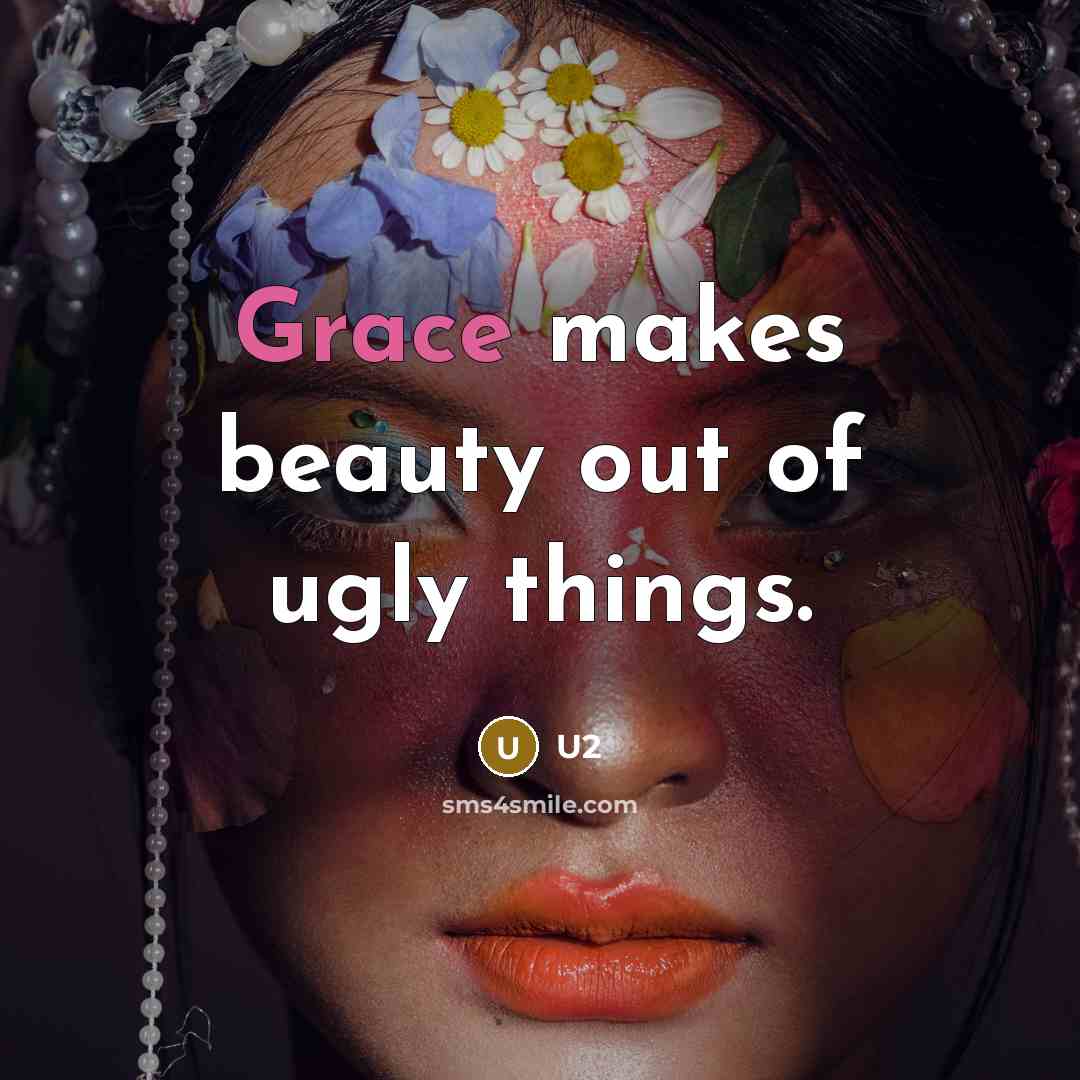 “Grace makes beauty out of ugly things.…” quote by U2