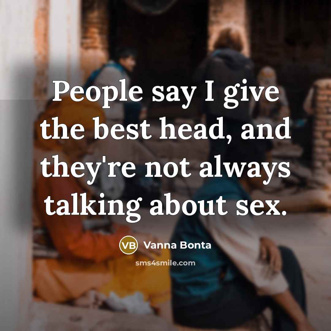 “People say I give the best head, and they're not…” quote by Vanna Bonta