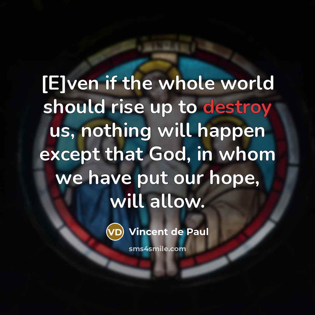 “[E]ven if the whole world should rise up to destroy…” quote by Vincent de Paul