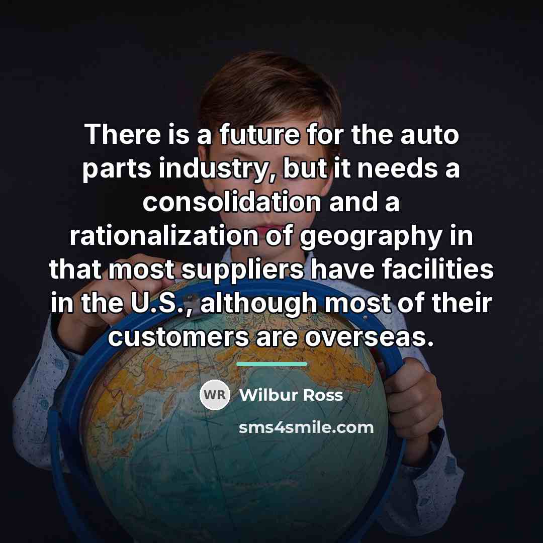 “There is a future for the auto parts industry, but…” quote by Wilbur Ross