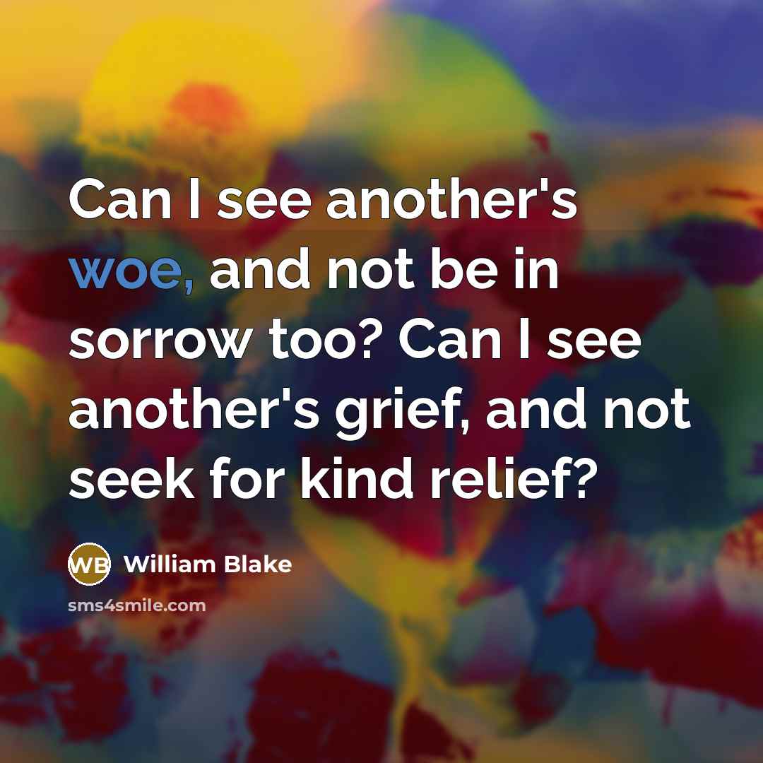 “Can I see another's woe, and not be in sorrow…” quote by William Blake