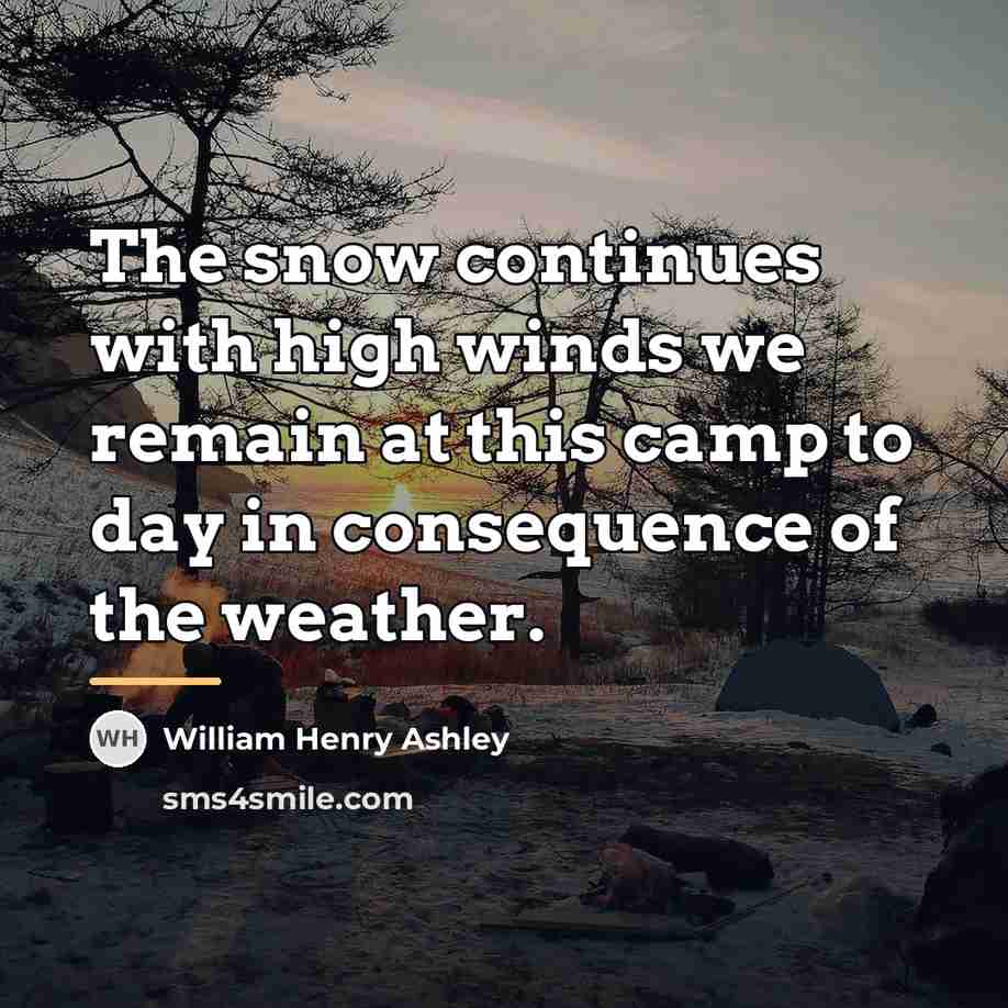 “The snow continues with high winds we remain at this…” quote by William Henry Ashley