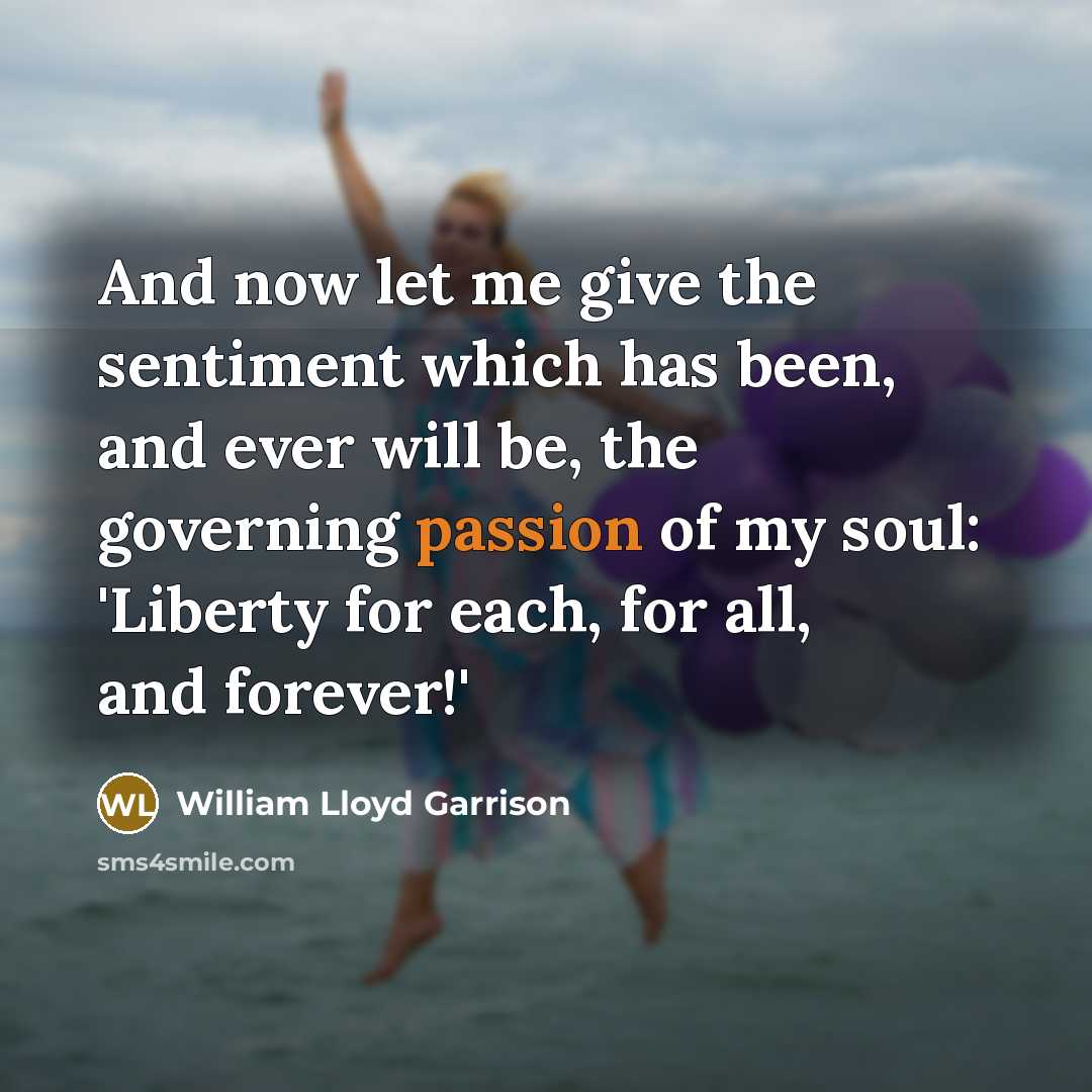“And now let me give the sentiment which has been,…” quote by William Lloyd Garrison