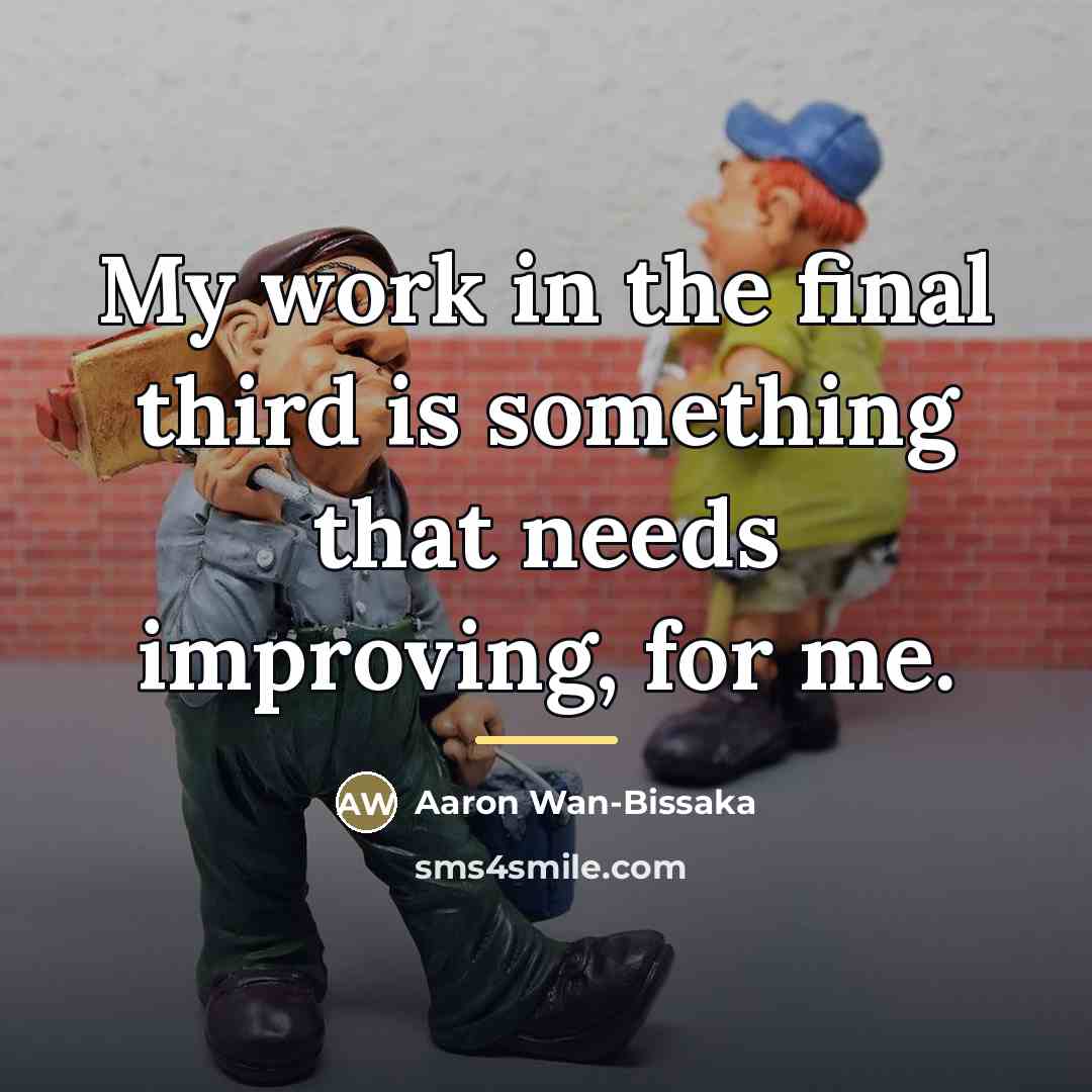 “My work in the final third is something that needs…” quote by Aaron Wan-Bissaka