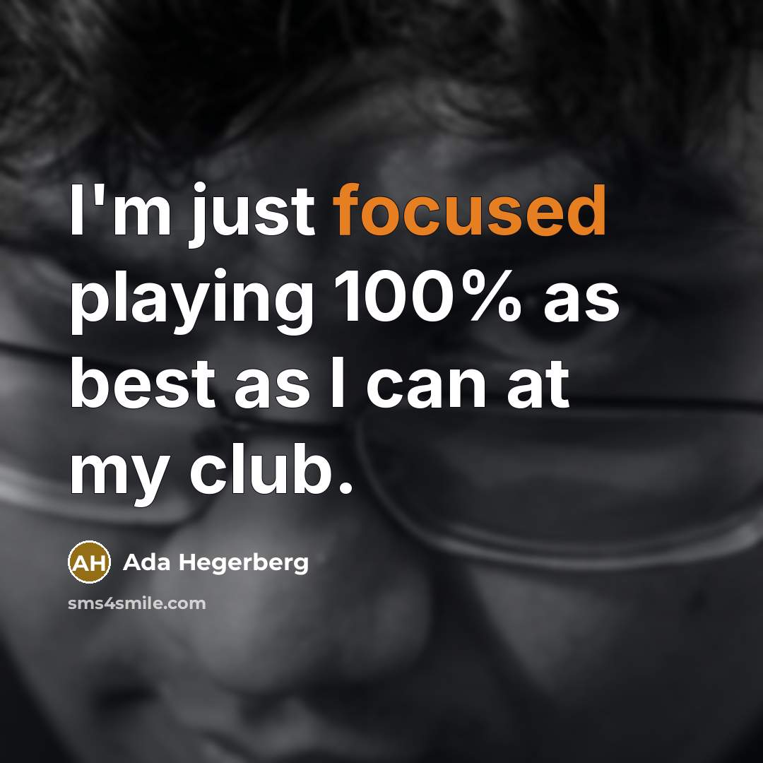 “I'm just focused playing 100% as best as I can…” quote by Ada Hegerberg