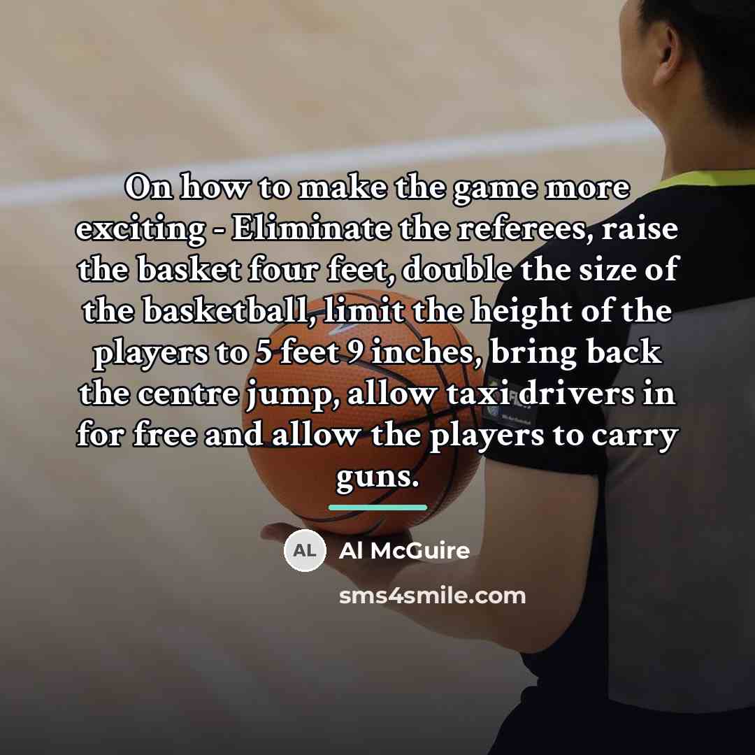 “On how to make the game more exciting - Eliminate…” quote by Al McGuire