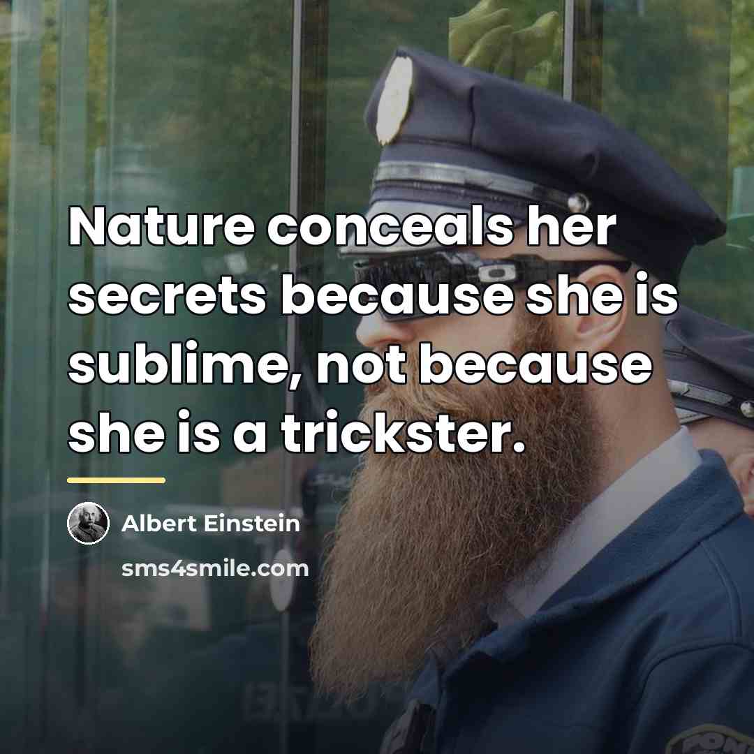 “Nature conceals her secrets because she is sublime, not because…” quote by Albert Einstein