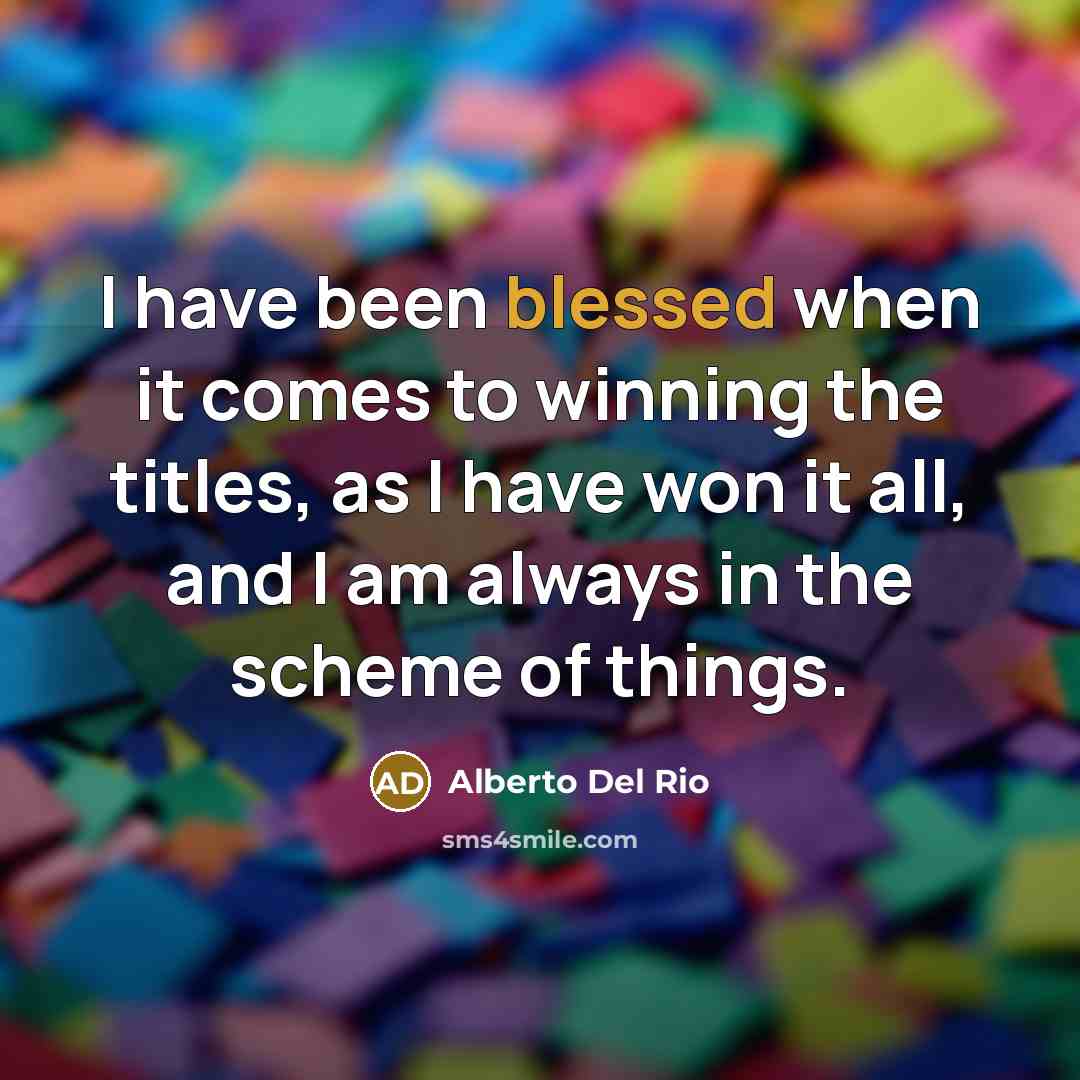 “I have been blessed when it comes to winning the…” quote by Alberto Del Rio