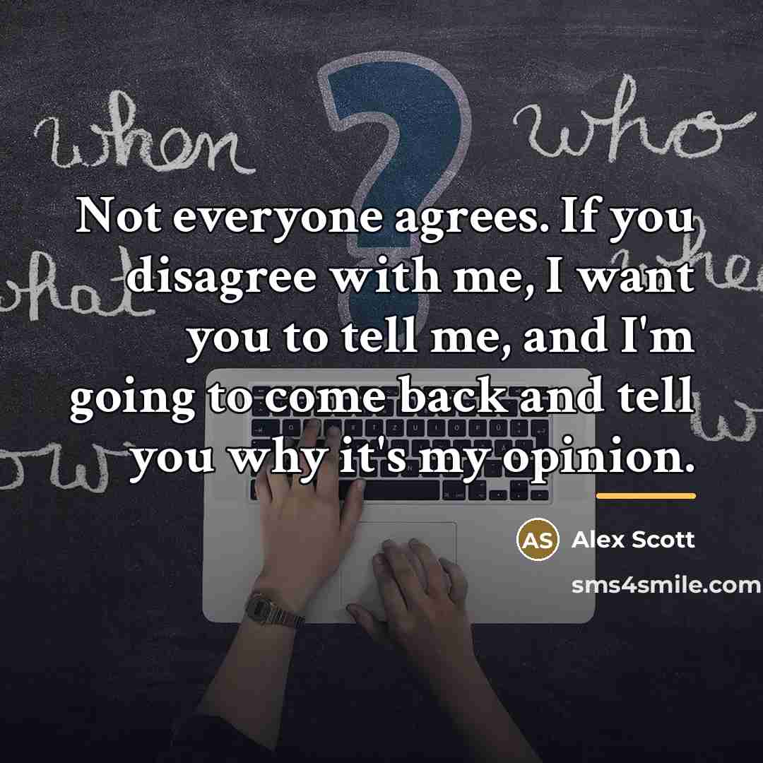“Not everyone agrees. If you disagree with me, I want…” quote by Alex Scott