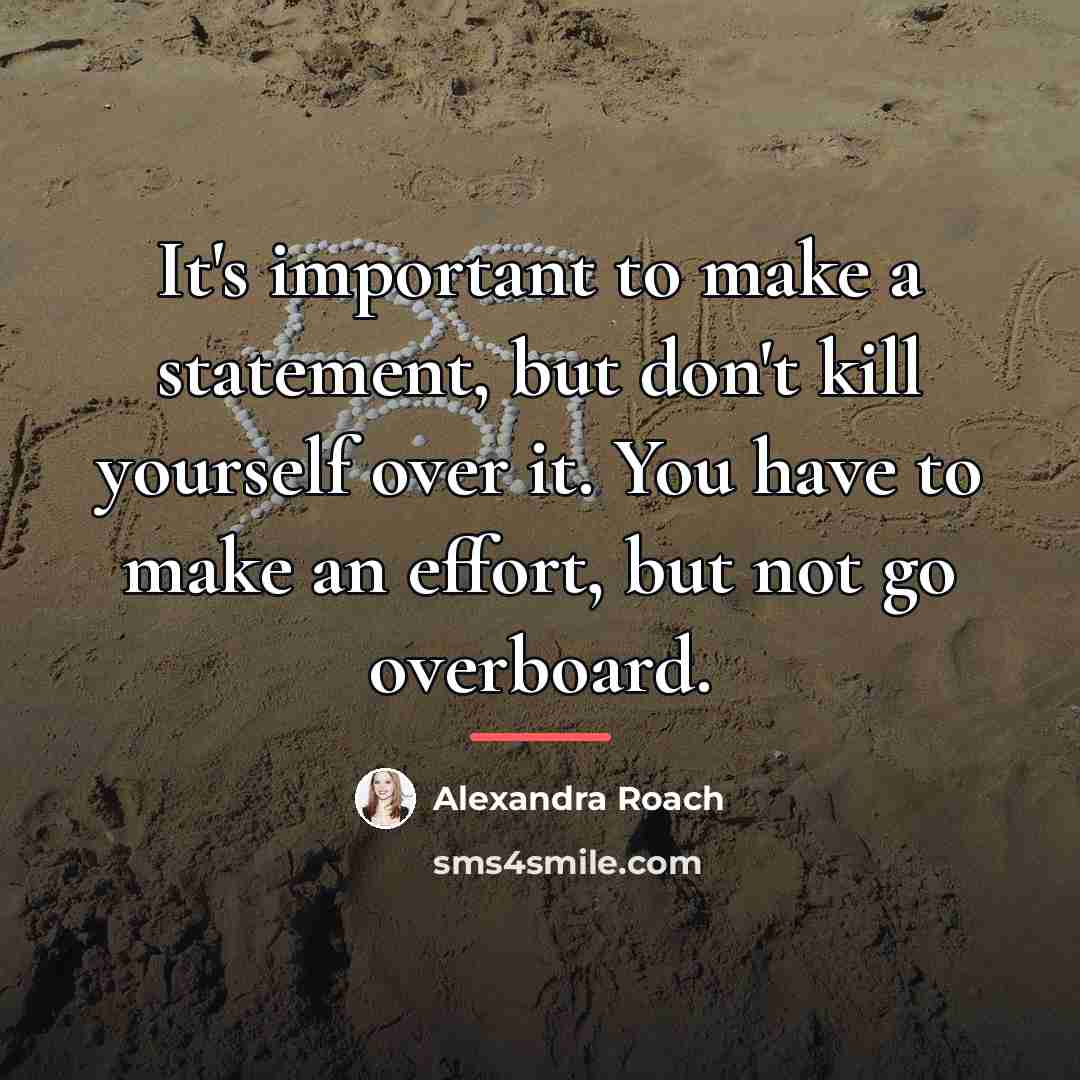 “It's important to make a statement, but don't kill yourself…” quote by Alexandra Roach