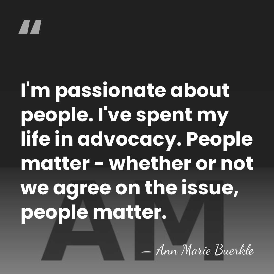 I'm passionate about people. I've spent my life in advocacy. People matter&hellip; - Ann Marie Buerkle