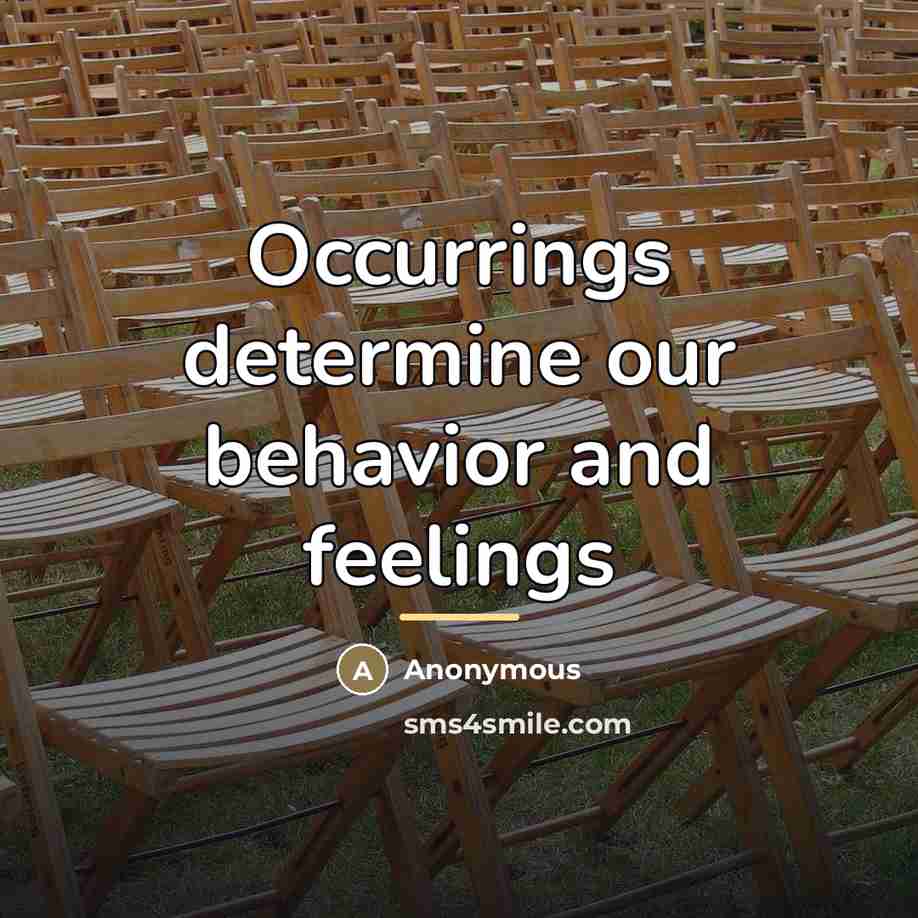 “Occurrings determine our behavior and feelings…” quote by Anonymous