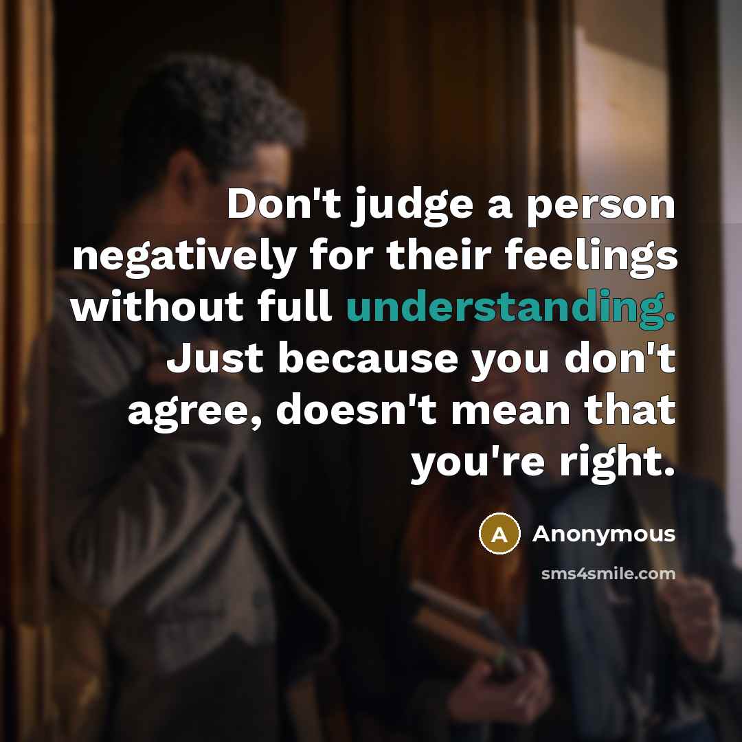 “Don't judge a person negatively for their feelings without full…” quote by Anonymous