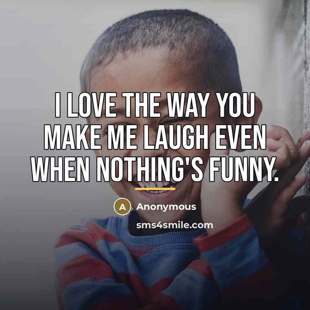 “I love the way you make me laugh even when…” quote by Anonymous