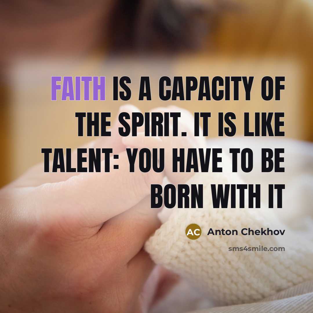 “Faith is a capacity of the spirit. It is like…” quote by Anton Chekhov