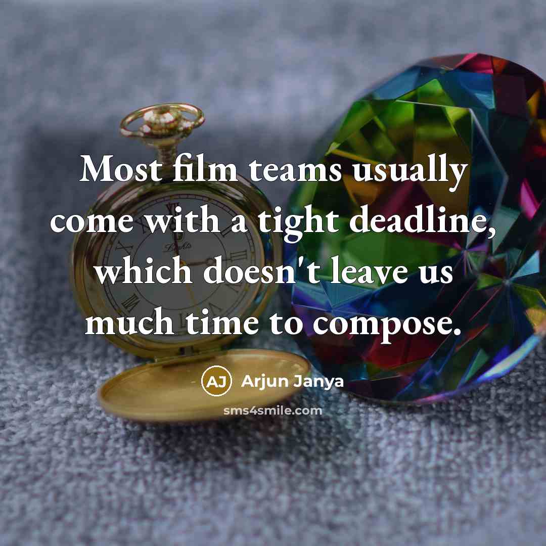 “Most film teams usually come with a tight deadline, which…” quote by Arjun Janya