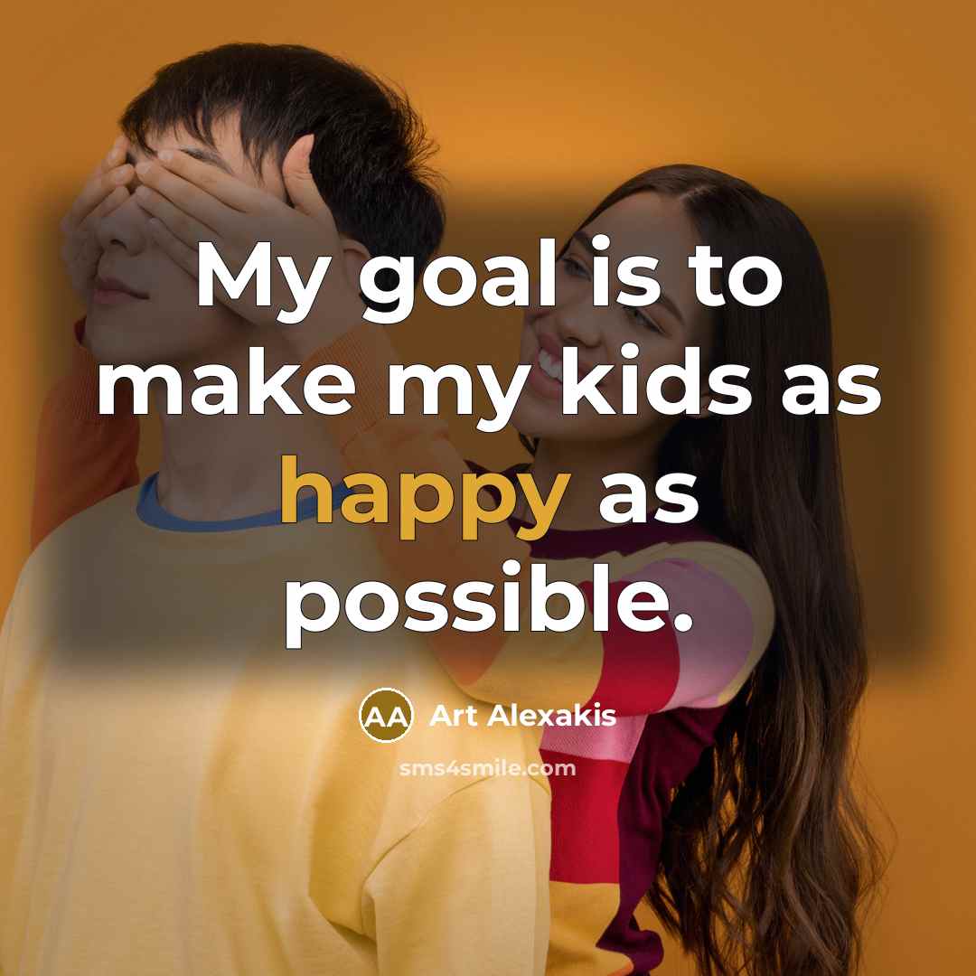 “My goal is to make my kids as happy as…” quote by Art Alexakis