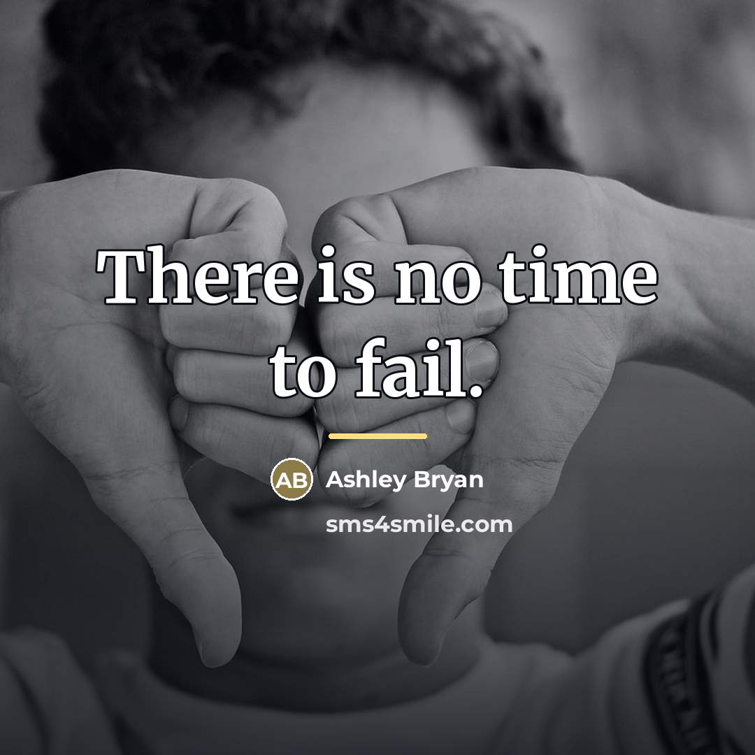 “There is no time to fail.…” quote by Ashley Bryan
