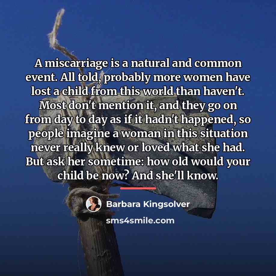 “A miscarriage is a natural and common event. All told,…” quote by Barbara Kingsolver