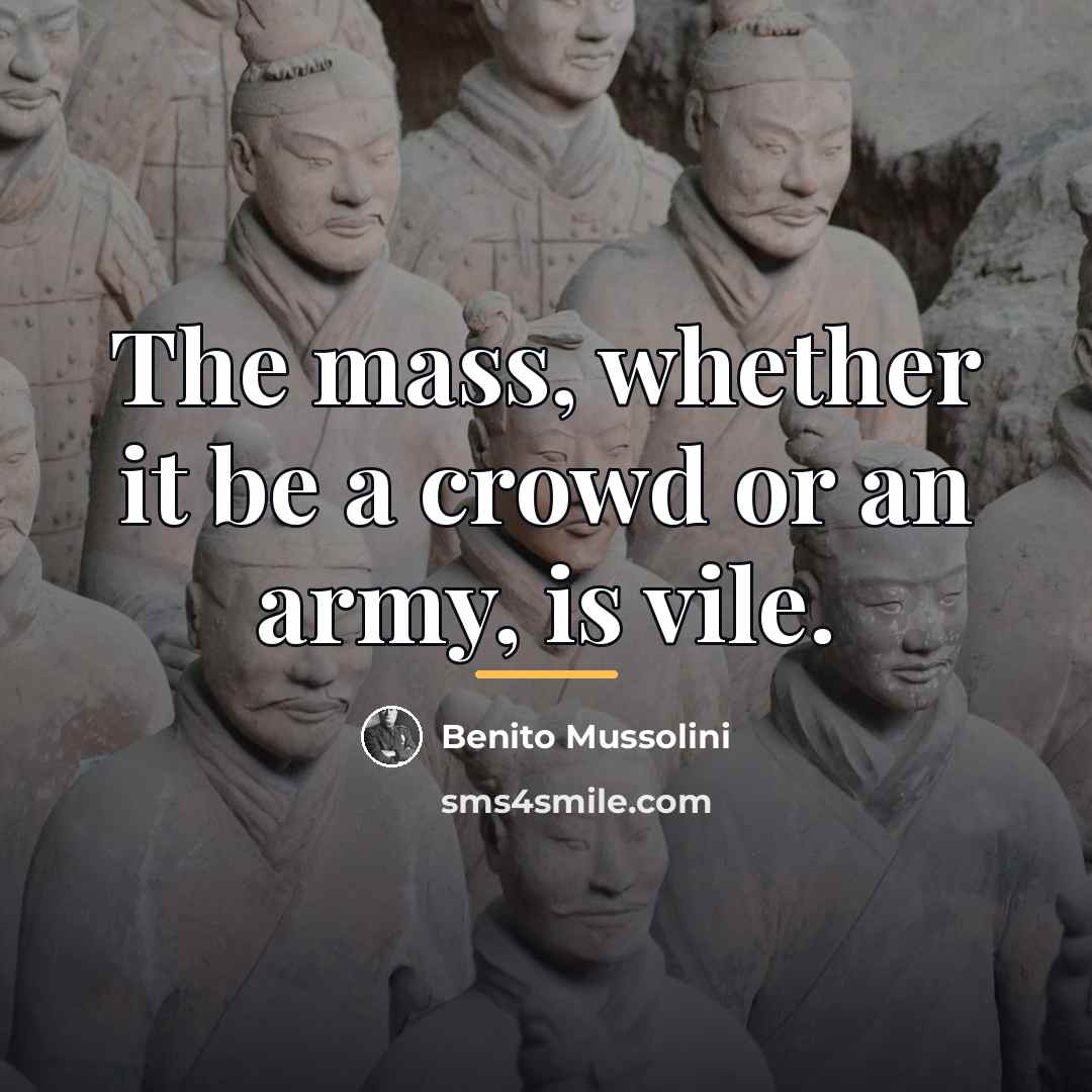 “The mass, whether it be a crowd or an army,…” quote by Benito Mussolini