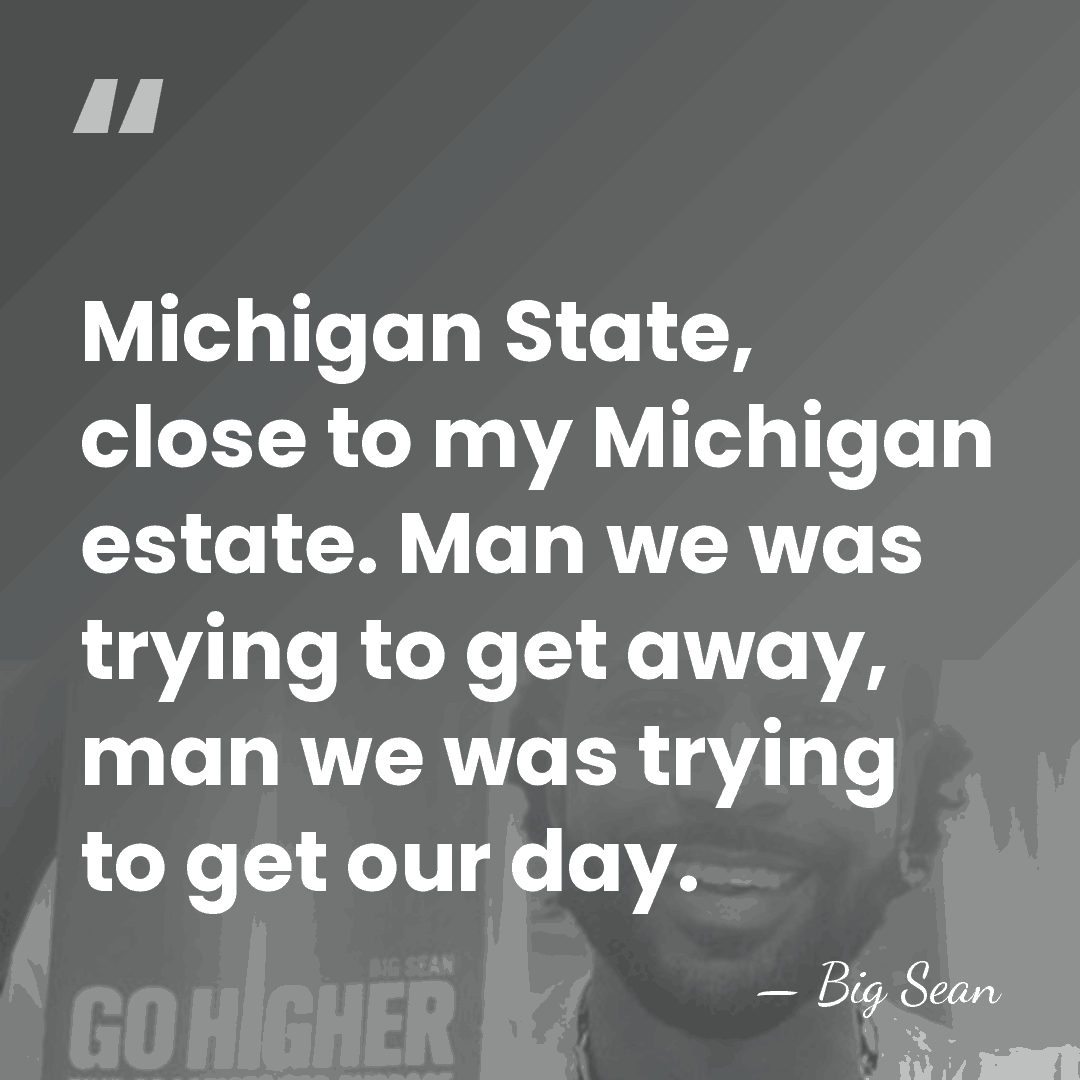 Michigan State, close to my Michigan estate. Man we was trying to&hellip; - Big Sean
