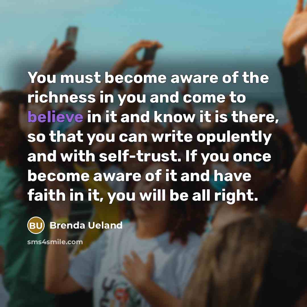 “You must become aware of the richness in you and…” quote by Brenda Ueland
