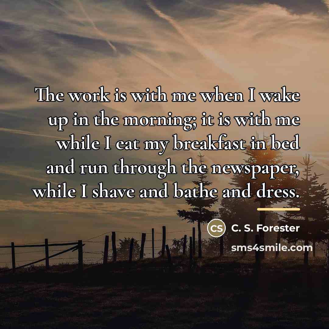 “The work is with me when I wake up in…” quote by C. S. Forester