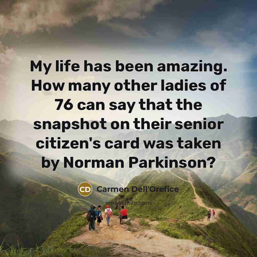 “My life has been amazing. How many other ladies of…” quote by Carmen Dell'Orefice