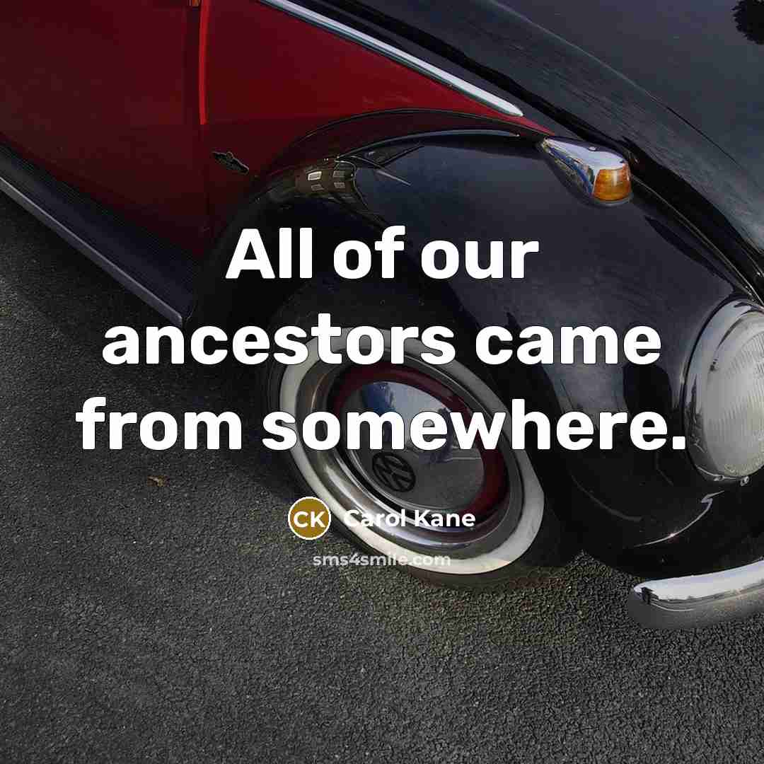 “All of our ancestors came from somewhere.…” quote by Carol Kane