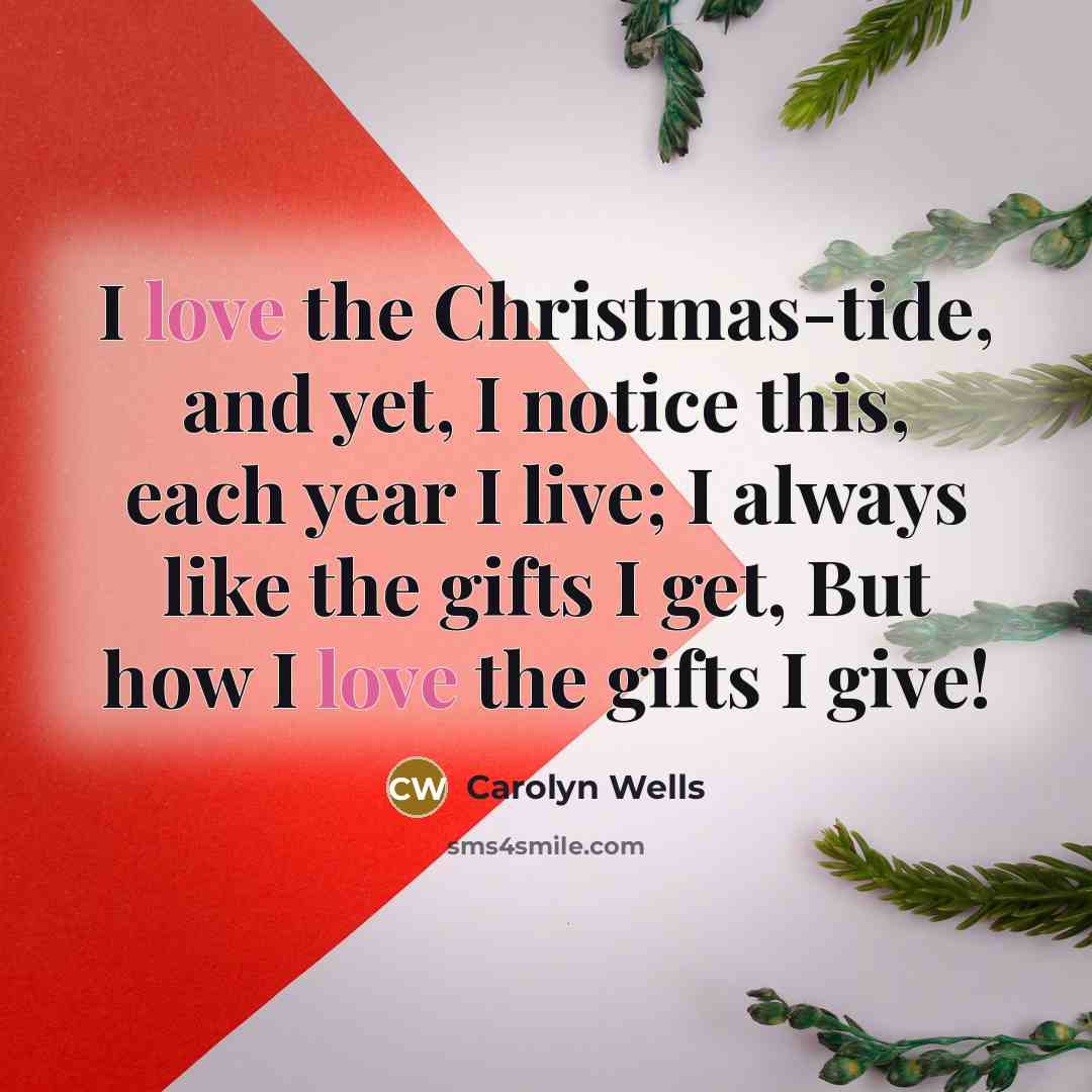 “I love the Christmas-tide, and yet, I notice this, each…” quote by Carolyn Wells