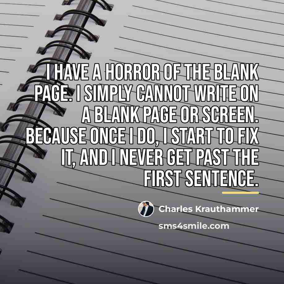 “I have a horror of the blank page. I simply…” quote by Charles Krauthammer