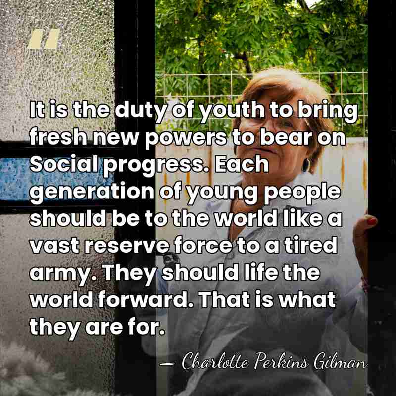 It is the duty of youth to bring fresh new powers to&hellip; - Charlotte Perkins Gilman