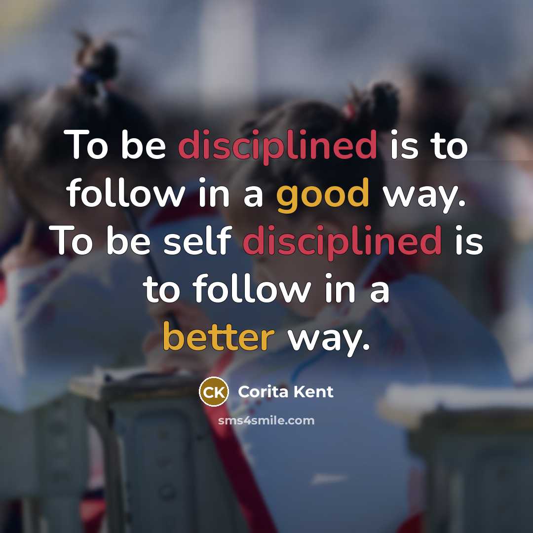 “To be disciplined is to follow in a good way.…” quote by Corita Kent