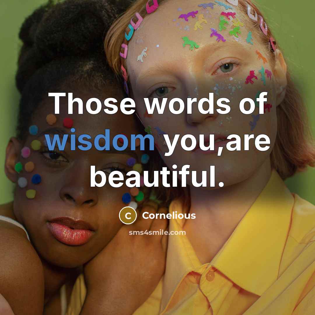 “Those words of wisdom you,are beautiful.…” quote by Cornelious