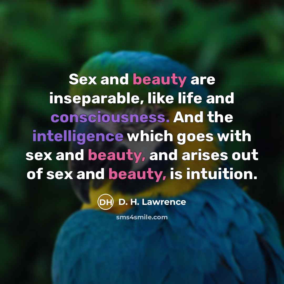 “Sex and beauty are inseparable, like life and consciousness. And…” quote by D. H. Lawrence