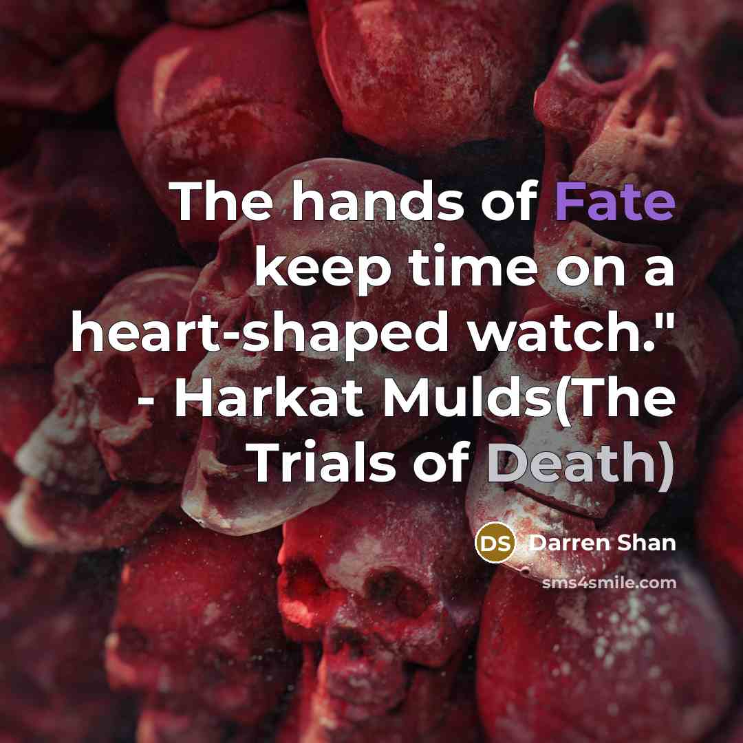 “The hands of Fate keep time on a heart-shaped watch."…” quote by Darren Shan