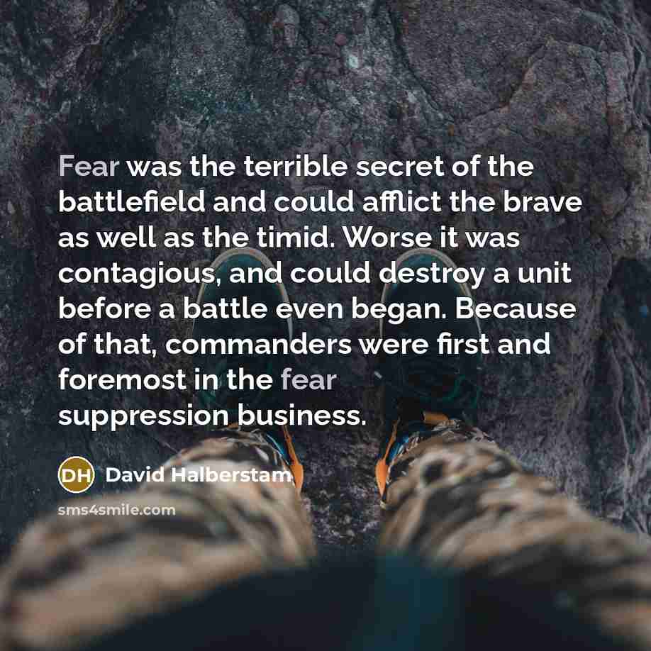 “Fear was the terrible secret of the battlefield and could…” quote by David Halberstam