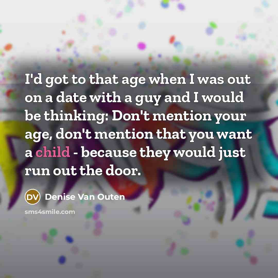 “I'd got to that age when I was out on…” quote by Denise Van Outen