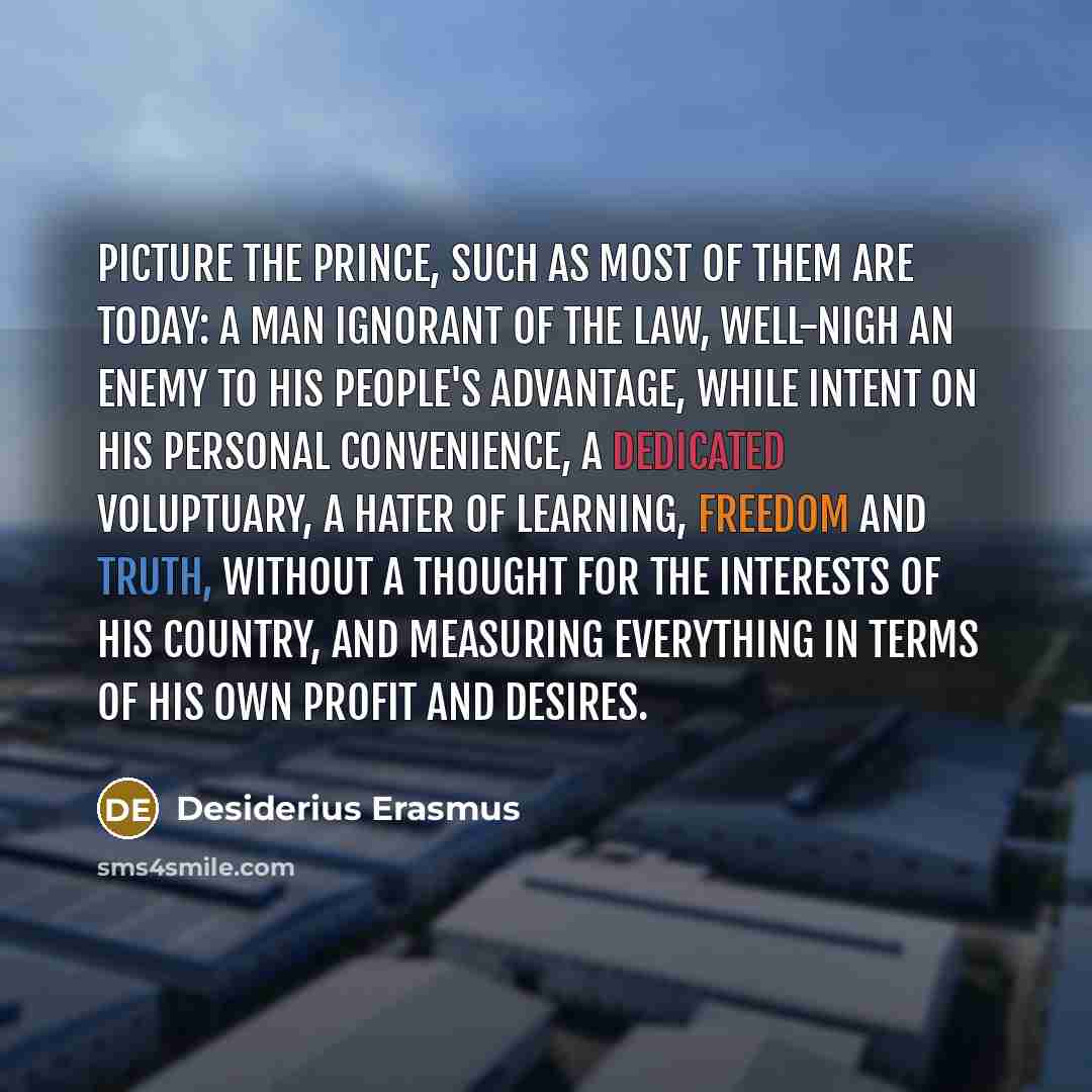 “Picture the prince, such as most of them are today:…” quote by Desiderius Erasmus