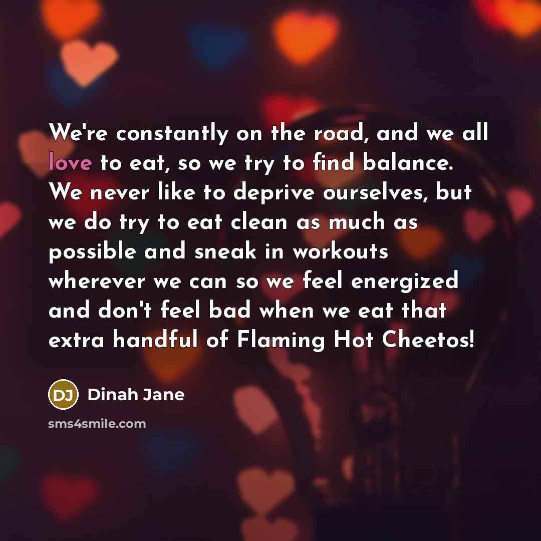“We're constantly on the road, and we all love to…” quote by Dinah Jane