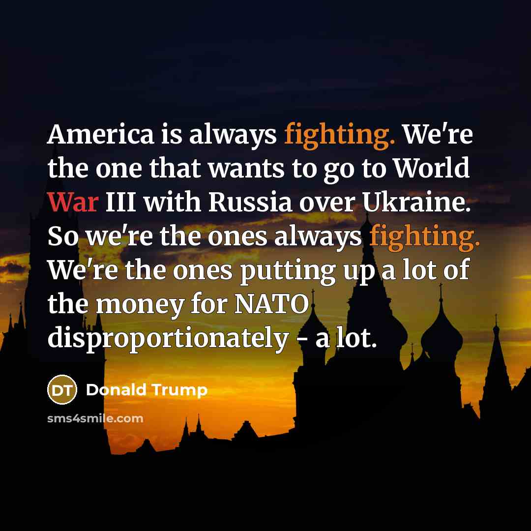 “America is always fighting. We're the one that wants to…” quote by Donald Trump
