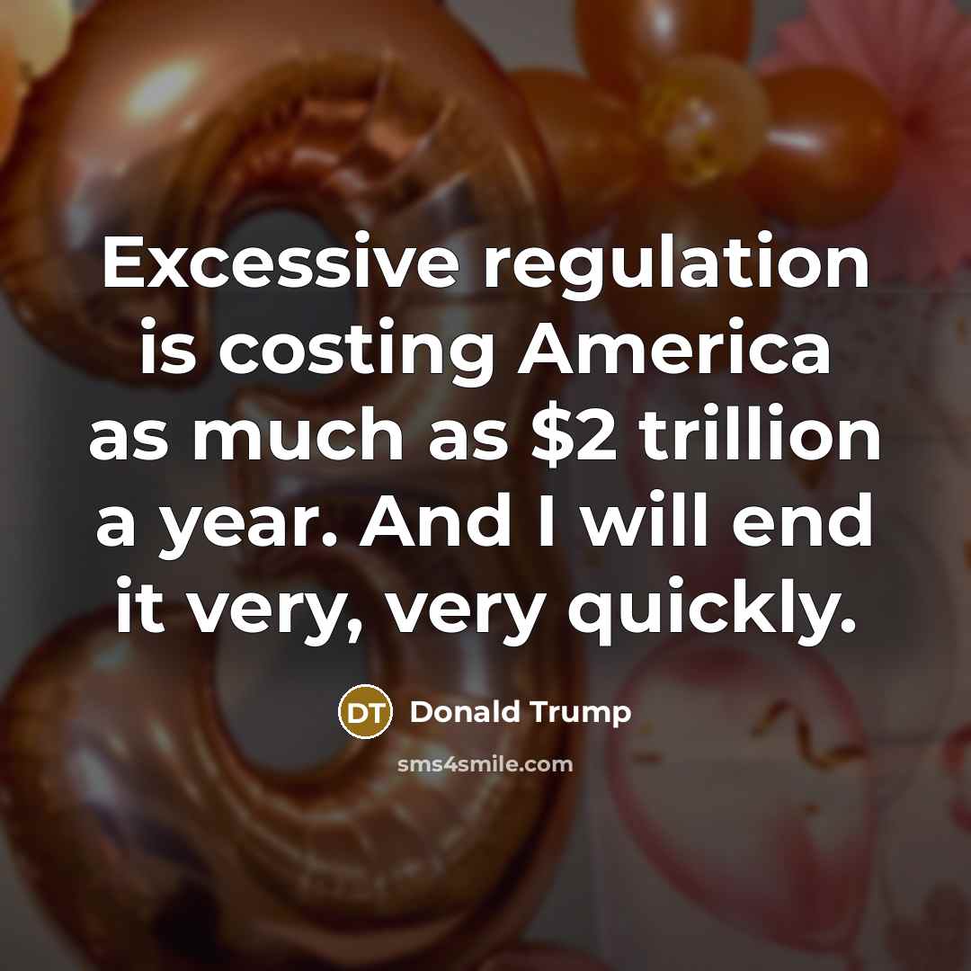 “Excessive regulation is costing America as much as $2 trillion…” quote by Donald Trump