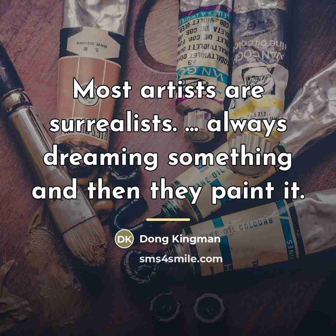 “Most artists are surrealists. ... always dreaming something and then…” quote by Dong Kingman