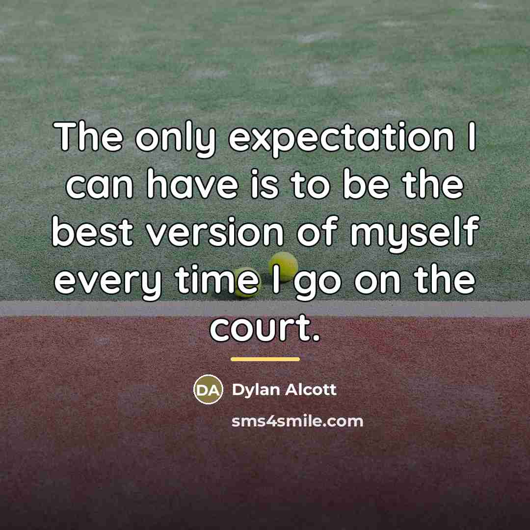 “The only expectation I can have is to be the…” quote by Dylan Alcott