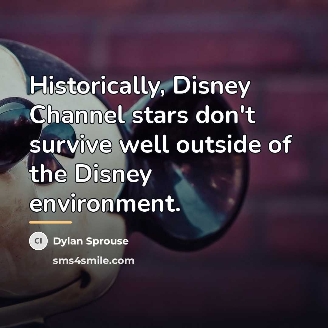 “Historically, Disney Channel stars don't survive well outside of the…” quote by Dylan Sprouse