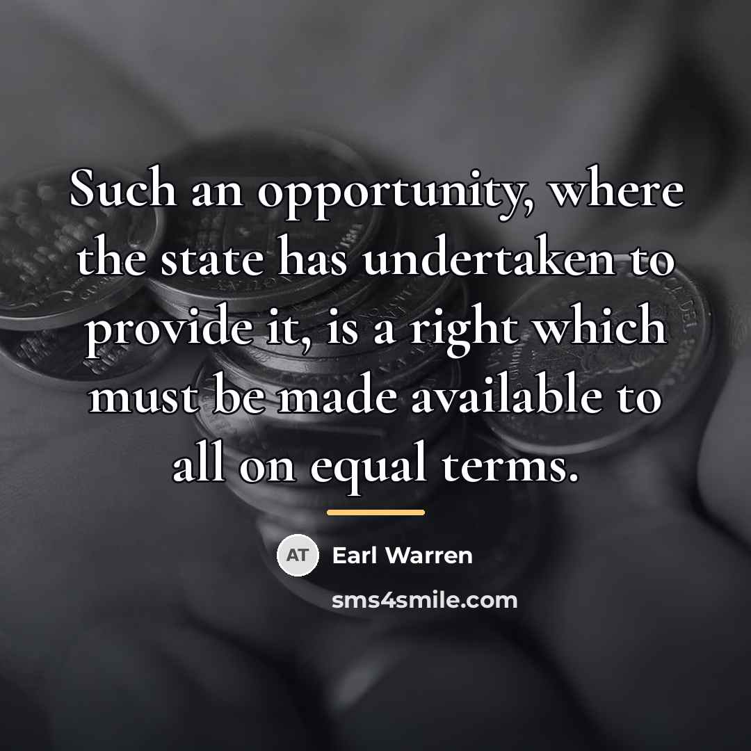 “Such an opportunity, where the state has undertaken to provide…” quote by Earl Warren
