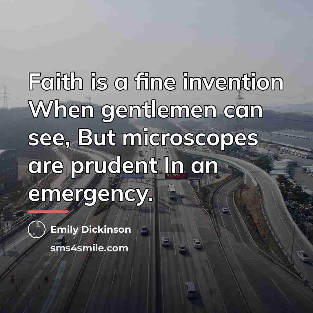 “Faith is a fine invention When gentlemen can see, But…” quote by Emily Dickinson