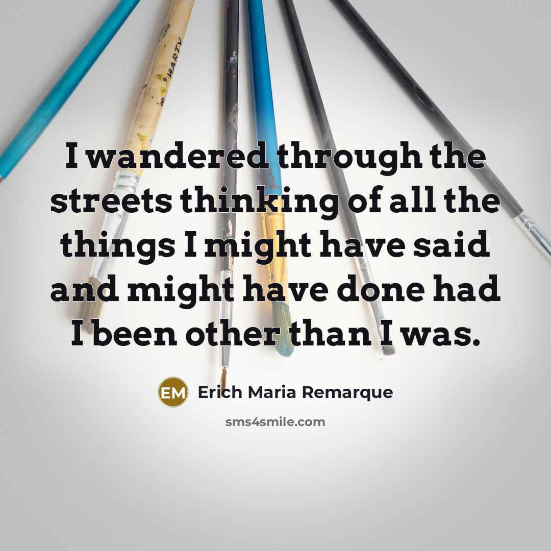 “I wandered through the streets thinking of all the things…” quote by Erich Maria Remarque
