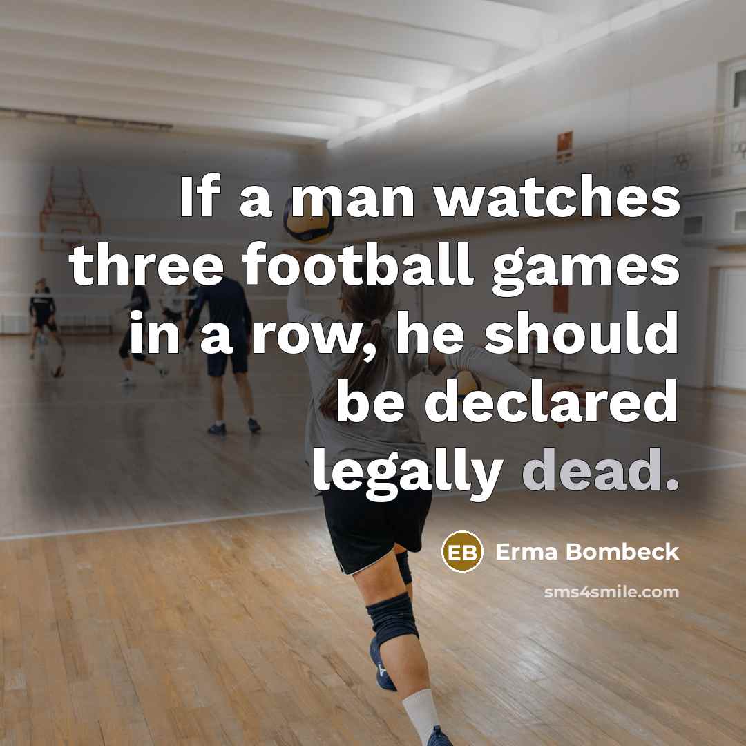 “If a man watches three football games in a row,…” quote by Erma Bombeck
