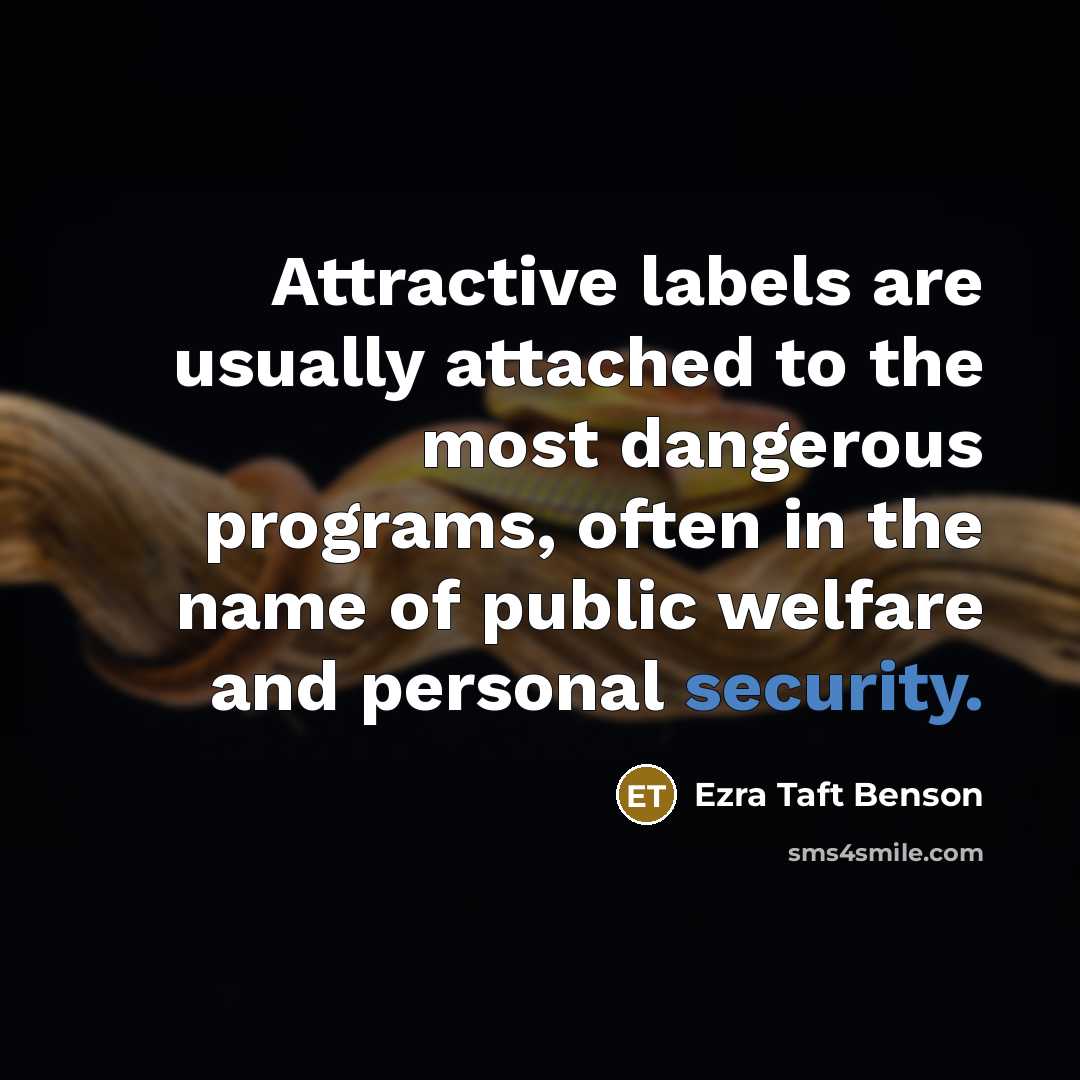“Attractive labels are usually attached to the most dangerous programs,…” quote by Ezra Taft Benson